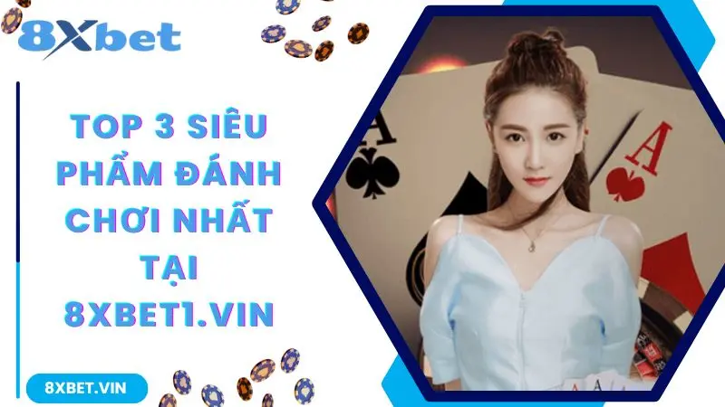 8XBET App 2026 – Link Tải Chính Thức, Thưởng Chào Mừng Lên Đến 888K 11 Top 3 siêu phẩm đáng chơi nhất tại 8xbet